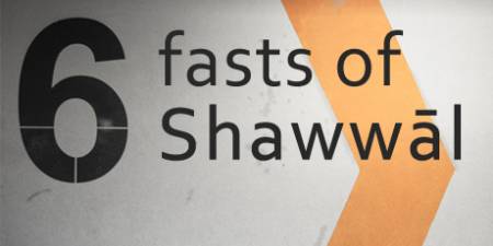 The Six Fasts of Shawwāl