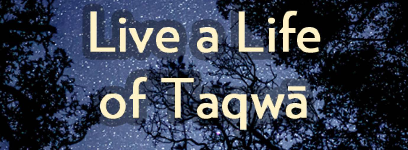 Live a Life of Taqwā